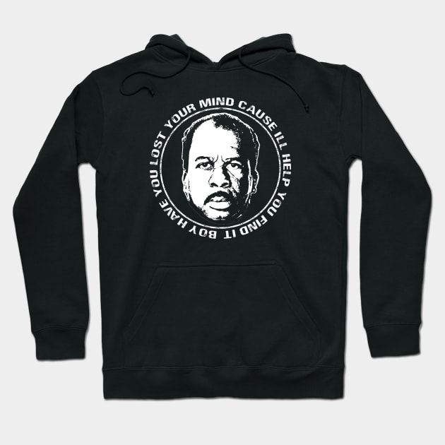 Stanley Hudson Office Quote Boy Have You Lost Your Mind Cause I'll Help You Find It Hoodie by graphicbombdesigns